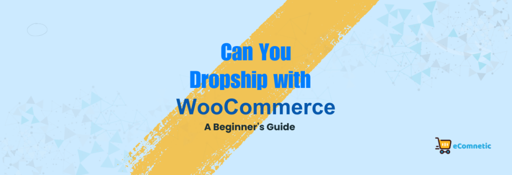 Can You Dropship with WooCommerce