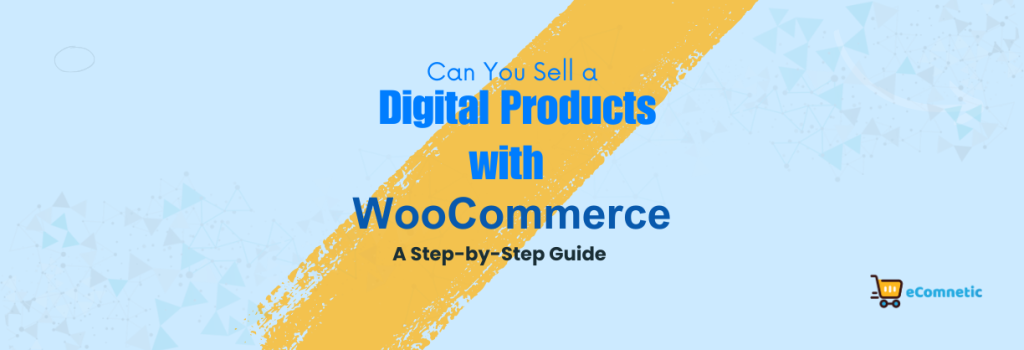 Can You Sell Digital Products with WooCommerce