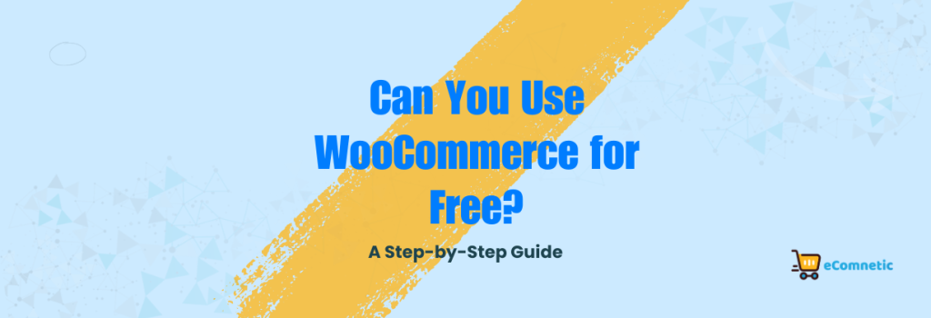 Can You Use WooCommerce for Free