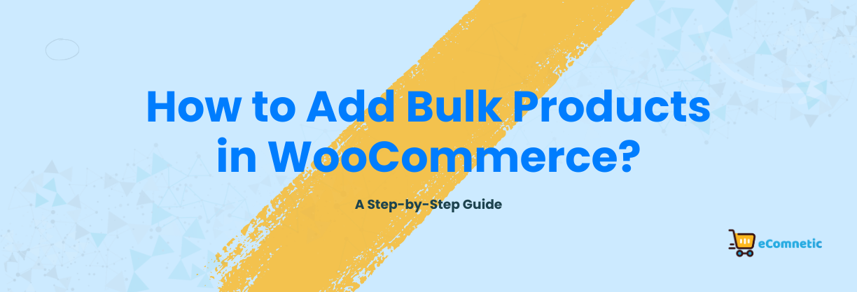 How to Add Bulk Products in WooCommerce