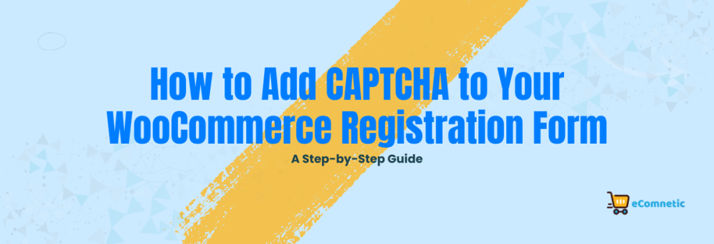 How to Add CAPTCHA to Your WooCommerce Registration Form