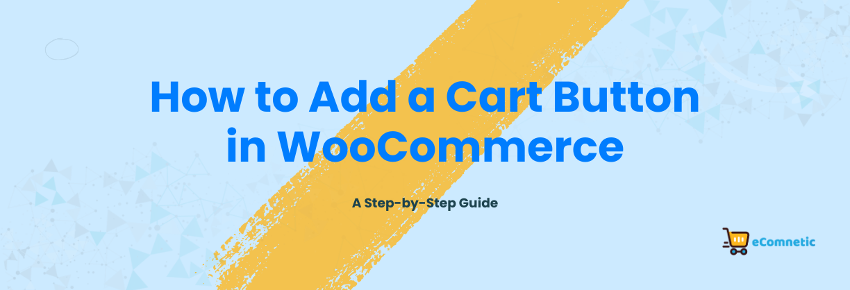 How to Add a Cart Button in WooCommerce