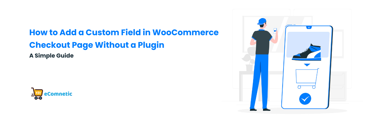 How to Add a Custom Field in WooCommerce Checkout Page Without a Plugin