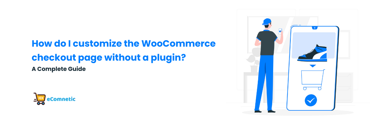 How to Customize the WooCommerce Checkout Page Without a Plugin