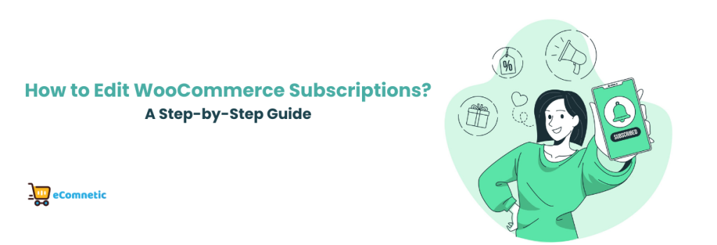 How to Edit WooCommerce Subscriptions?