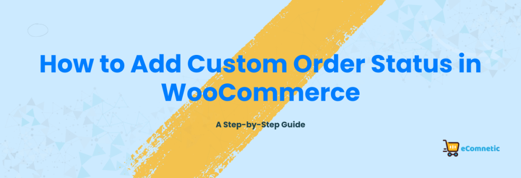 How to Add Custom Order Status in WooCommerce