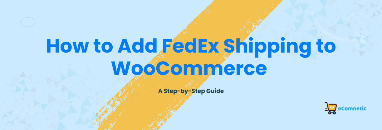 How to Add FedEx Shipping to WooCommerce