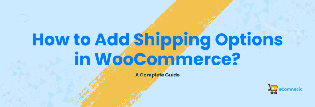 How to Add Shipping Options in WooCommerce