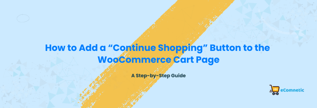 How to Add a “Continue Shopping” Button to the WooCommerce Cart Page