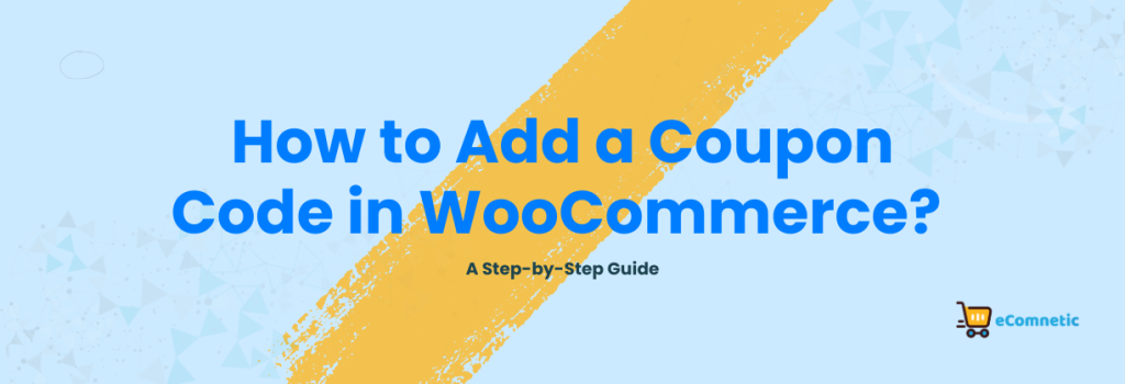 How to Add a Coupon Code in WooCommerce