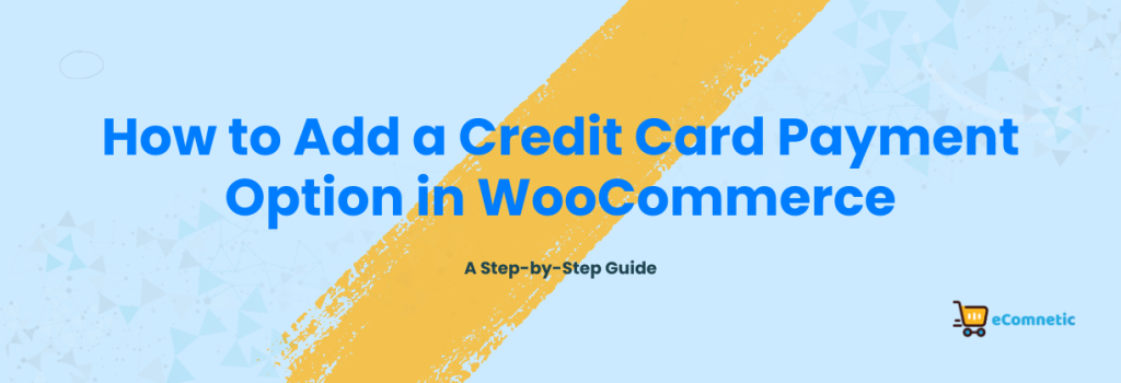 How to Add a Credit Card Payment Option in WooCommerce