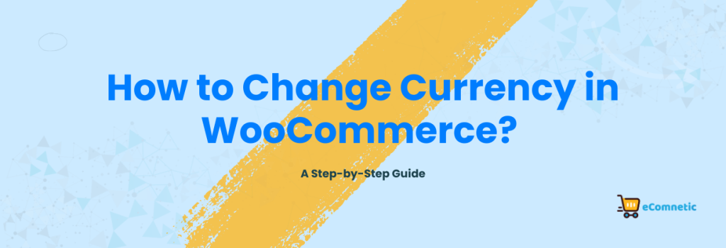 How to Change Currency in WooCommerce