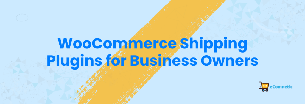 WooCommerce Shipping Plugins for Business Owners